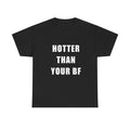 HOTTER THAN YOUR BF Meme T-Shirt
