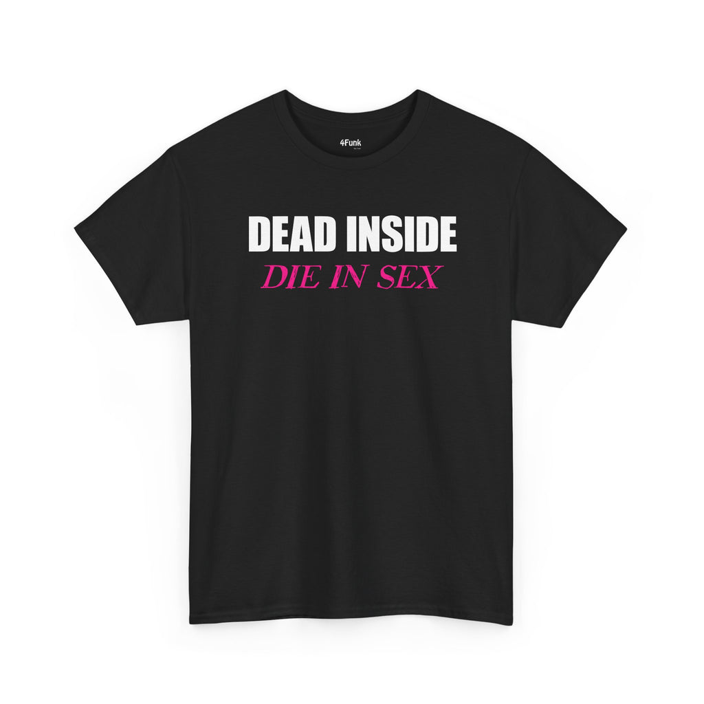 DEAD INSIDE | DIE IN SEX MEME T-Shirt