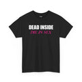 DEAD INSIDE | DIE IN SEX MEME T-Shirt