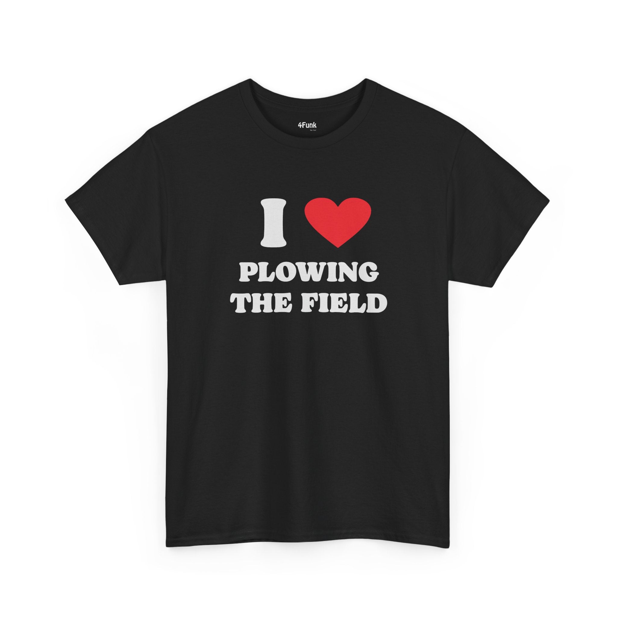 I LOVE PLOWING THE FIELD MEME T-Shirt