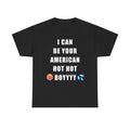 I CAN BE YOUR AMERICAN HOT HOT BOY T-Shirt