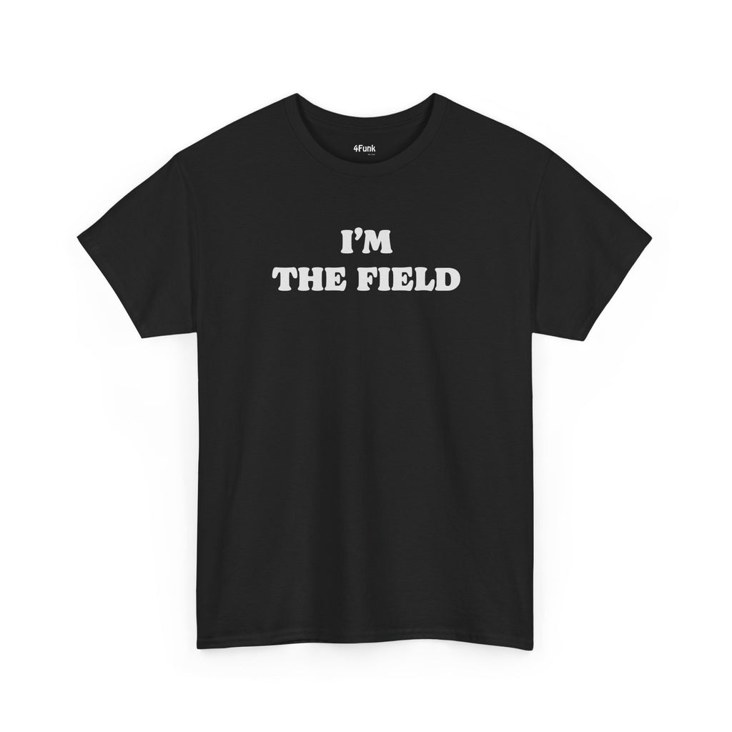 I'M THE FIELD MEME T-Shirt