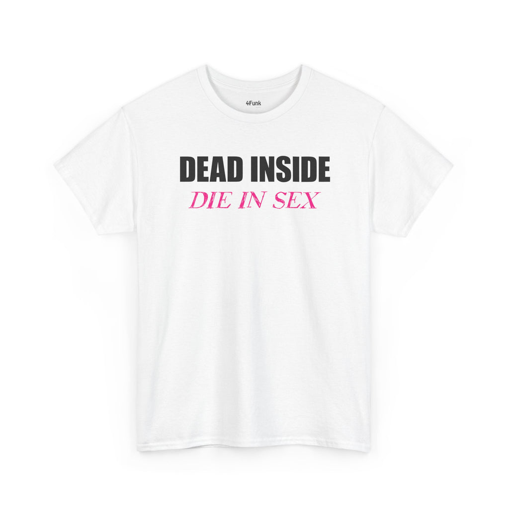 DEAD INSIDE | DIE IN SEX MEME T-Shirt