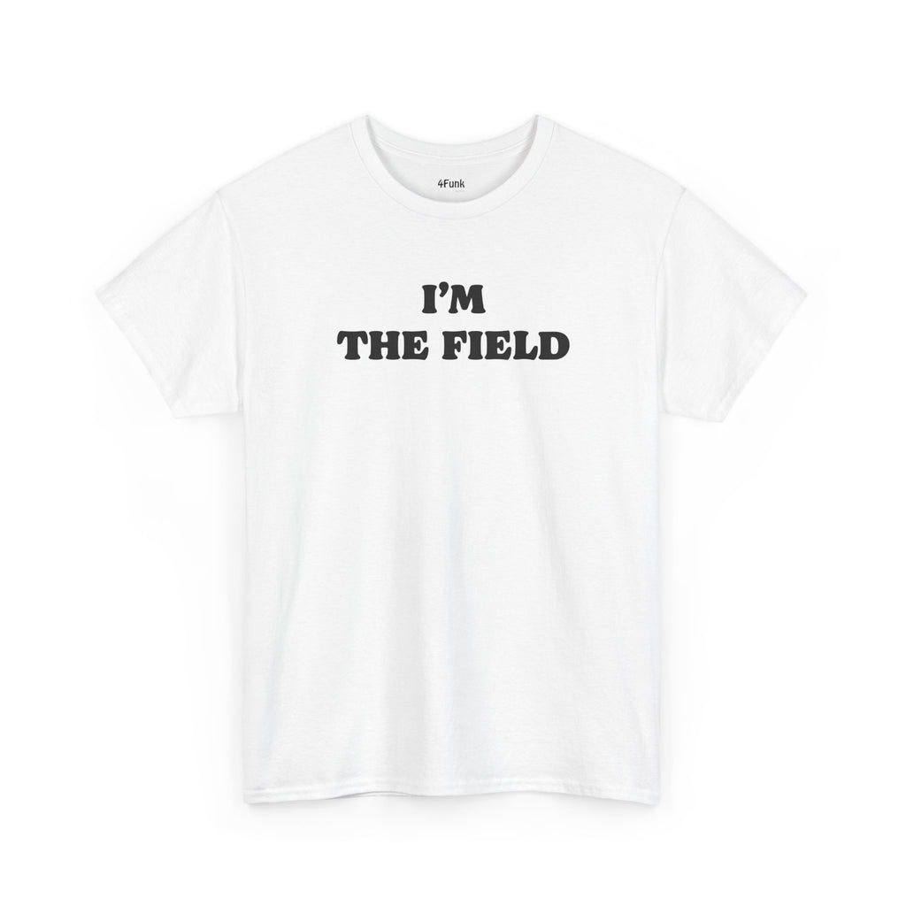 I'M THE FIELD MEME T-Shirt